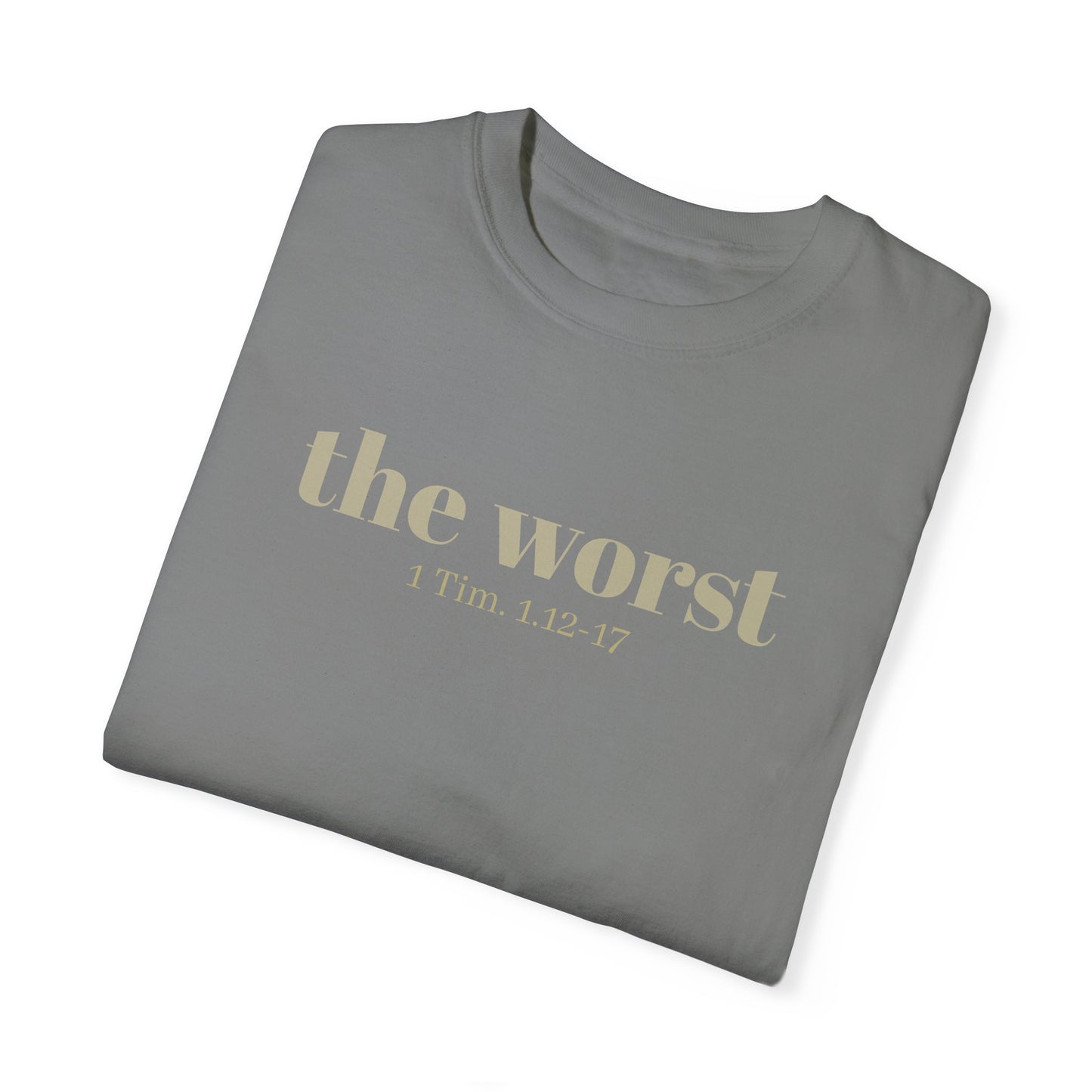 The Worst T-shirt - Unisex Garment-Dyed 1 Tim 1 12-17, Soft Tee, Inspirational Shirt, Christian Apparel, Comfortable Tee