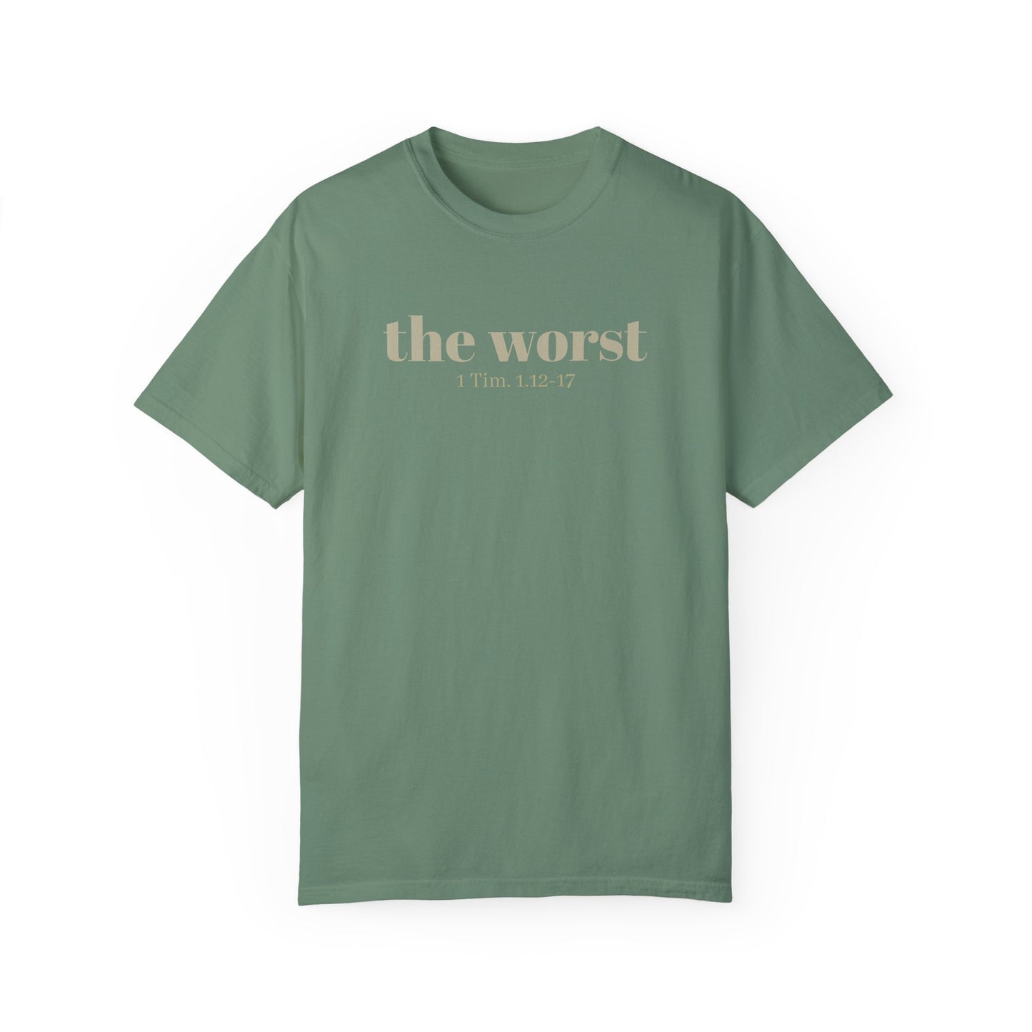 The Worst T-shirt - Unisex Garment-Dyed 1 Tim 1 12-17, Soft Tee, Inspirational Shirt, Christian Apparel, Comfortable Tee