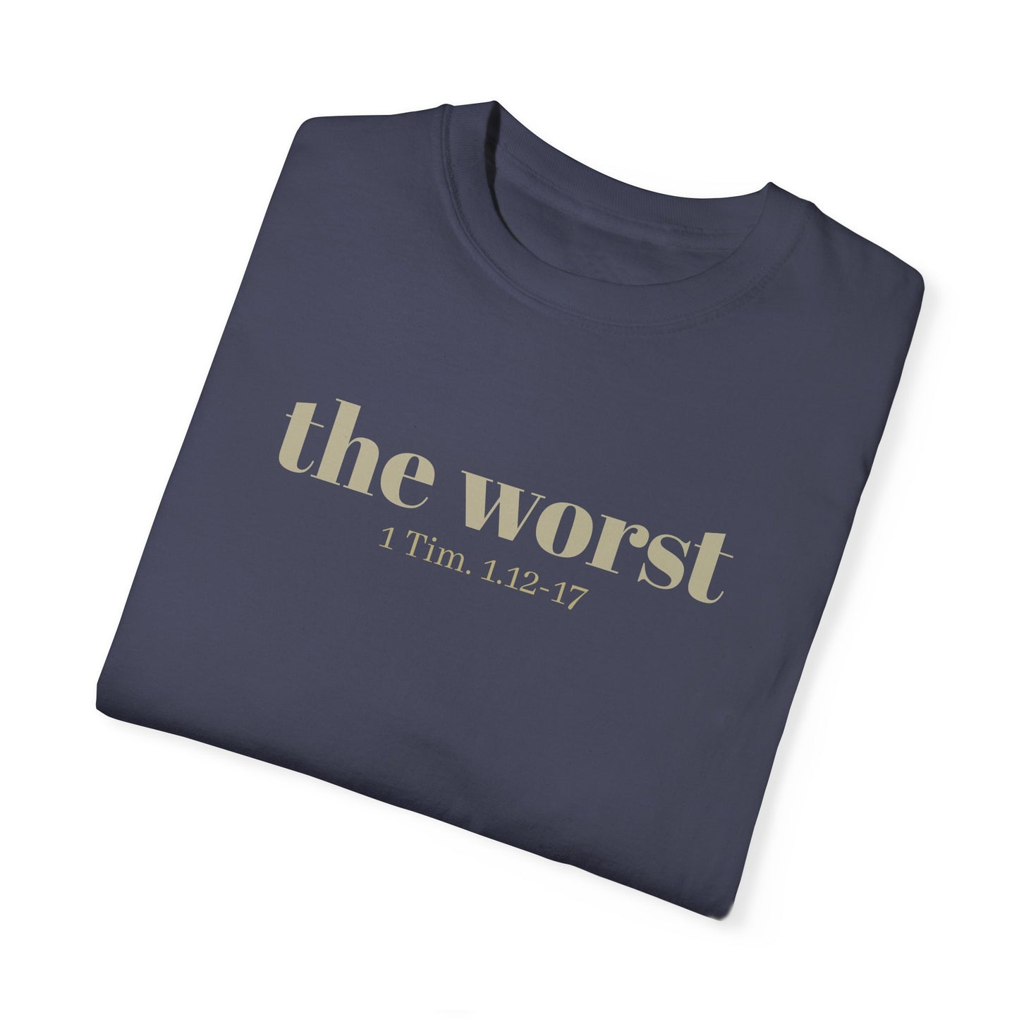 The Worst T-shirt - Unisex Garment-Dyed 1 Tim 1 12-17, Soft Tee, Inspirational Shirt, Christian Apparel, Comfortable Tee
