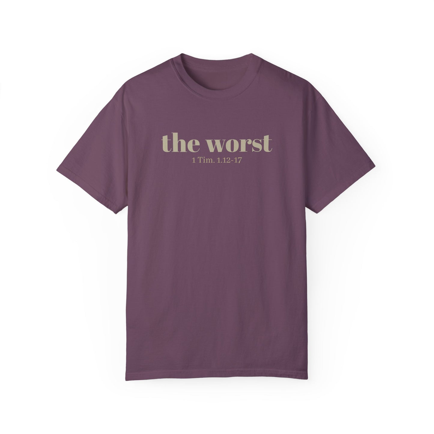The Worst T-shirt - Unisex Garment-Dyed 1 Tim 1 12-17, Soft Tee, Inspirational Shirt, Christian Apparel, Comfortable Tee