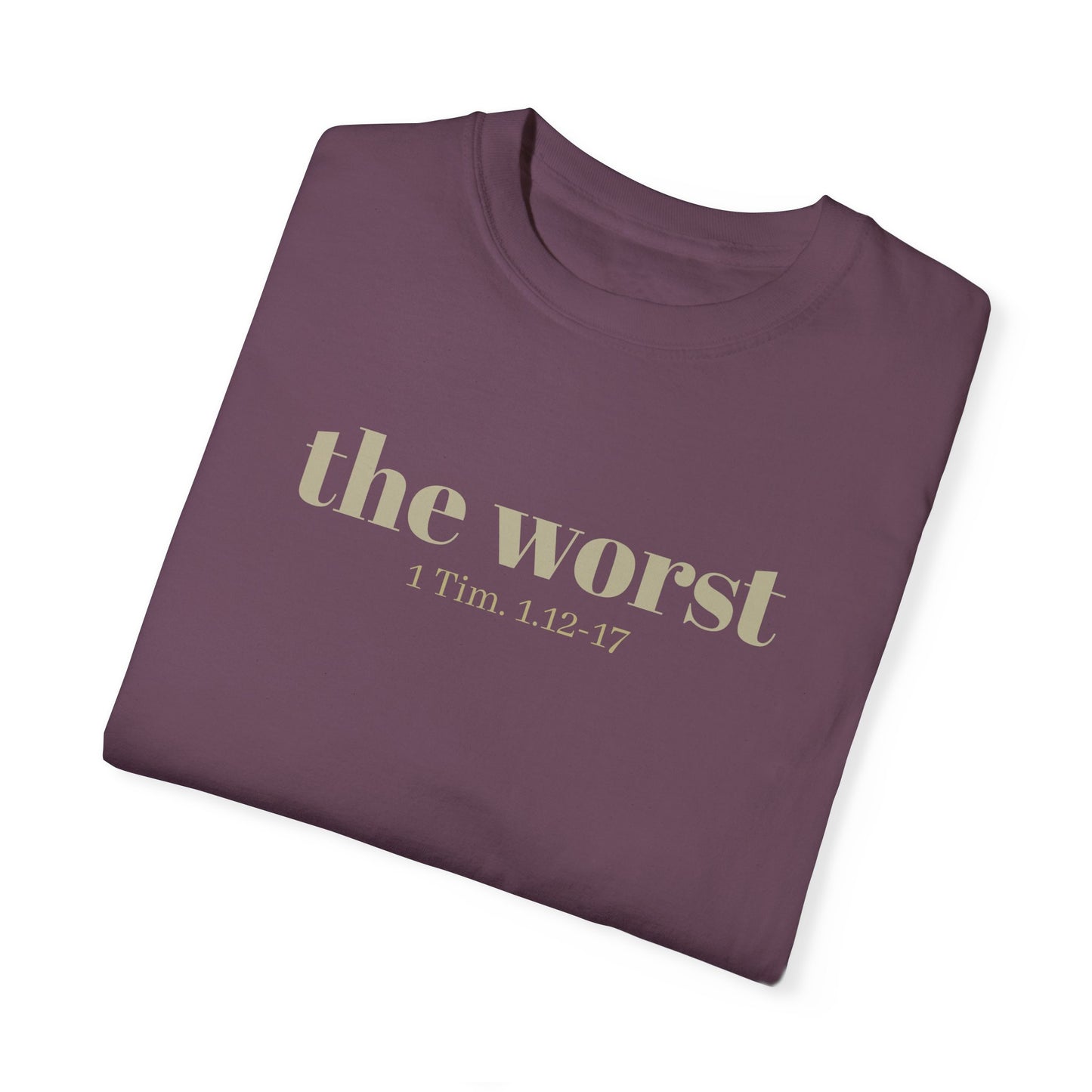 The Worst T-shirt - Unisex Garment-Dyed 1 Tim 1 12-17, Soft Tee, Inspirational Shirt, Christian Apparel, Comfortable Tee