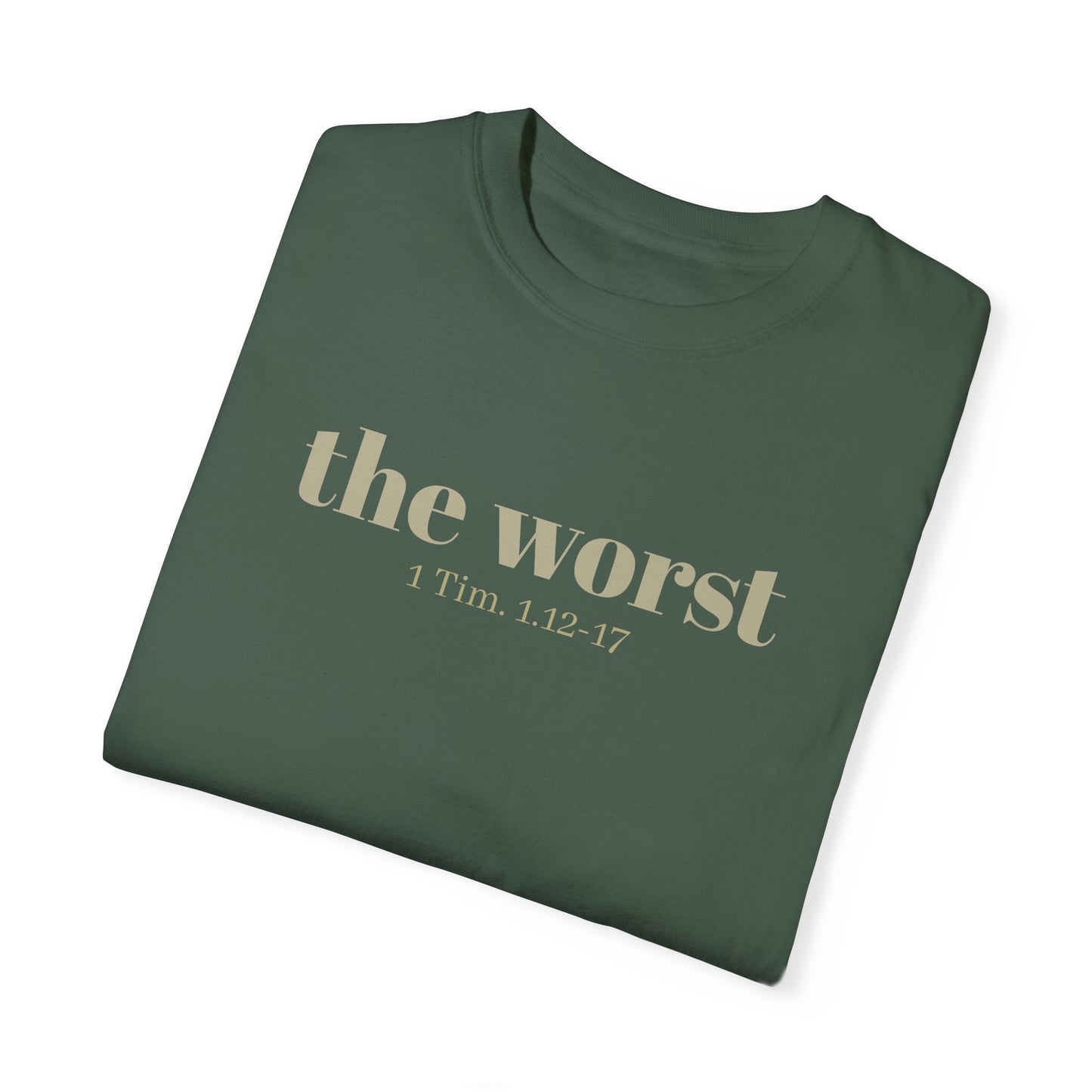 The Worst T-shirt - Unisex Garment-Dyed 1 Tim 1 12-17, Soft Tee, Inspirational Shirt, Christian Apparel, Comfortable Tee