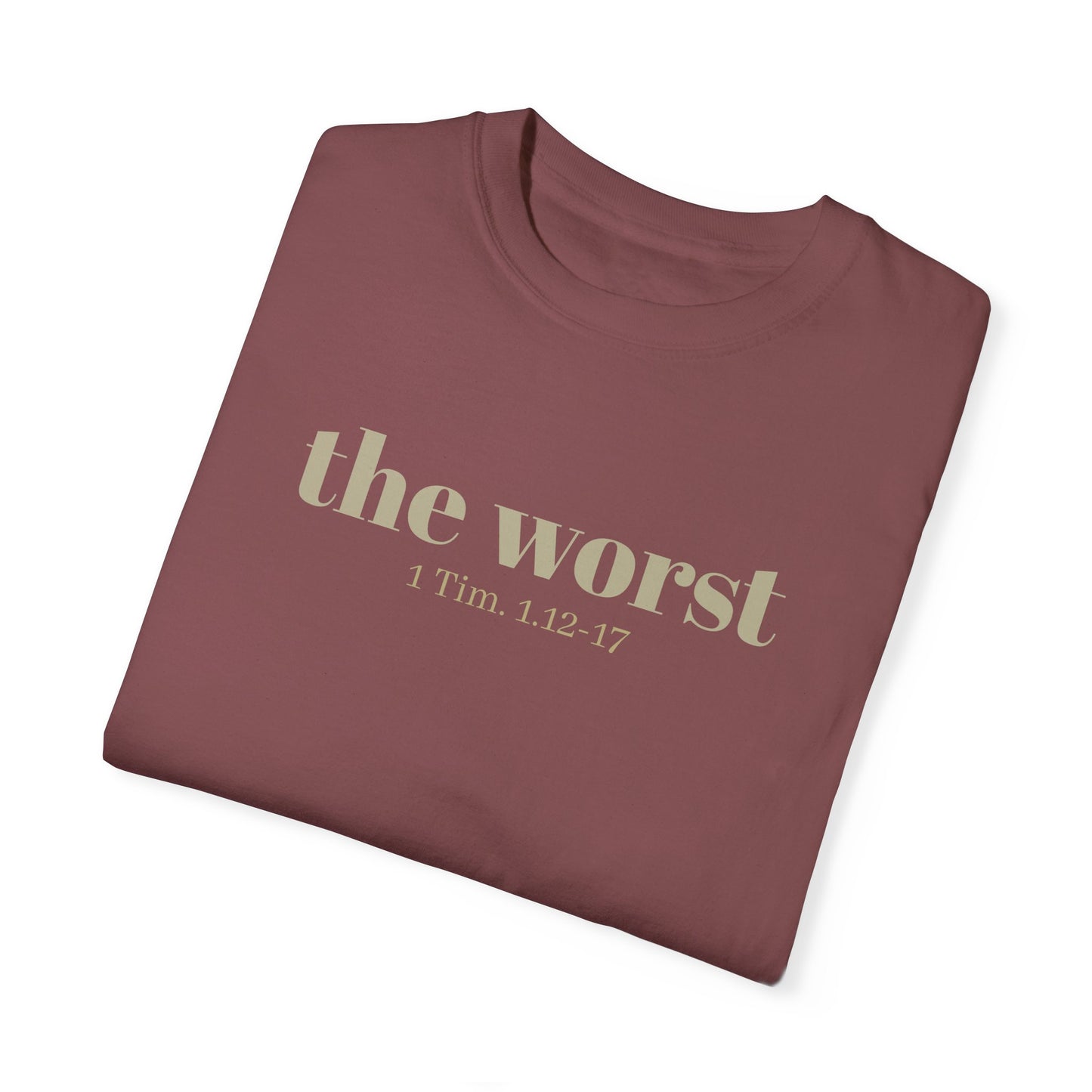 The Worst T-shirt - Unisex Garment-Dyed 1 Tim 1 12-17, Soft Tee, Inspirational Shirt, Christian Apparel, Comfortable Tee