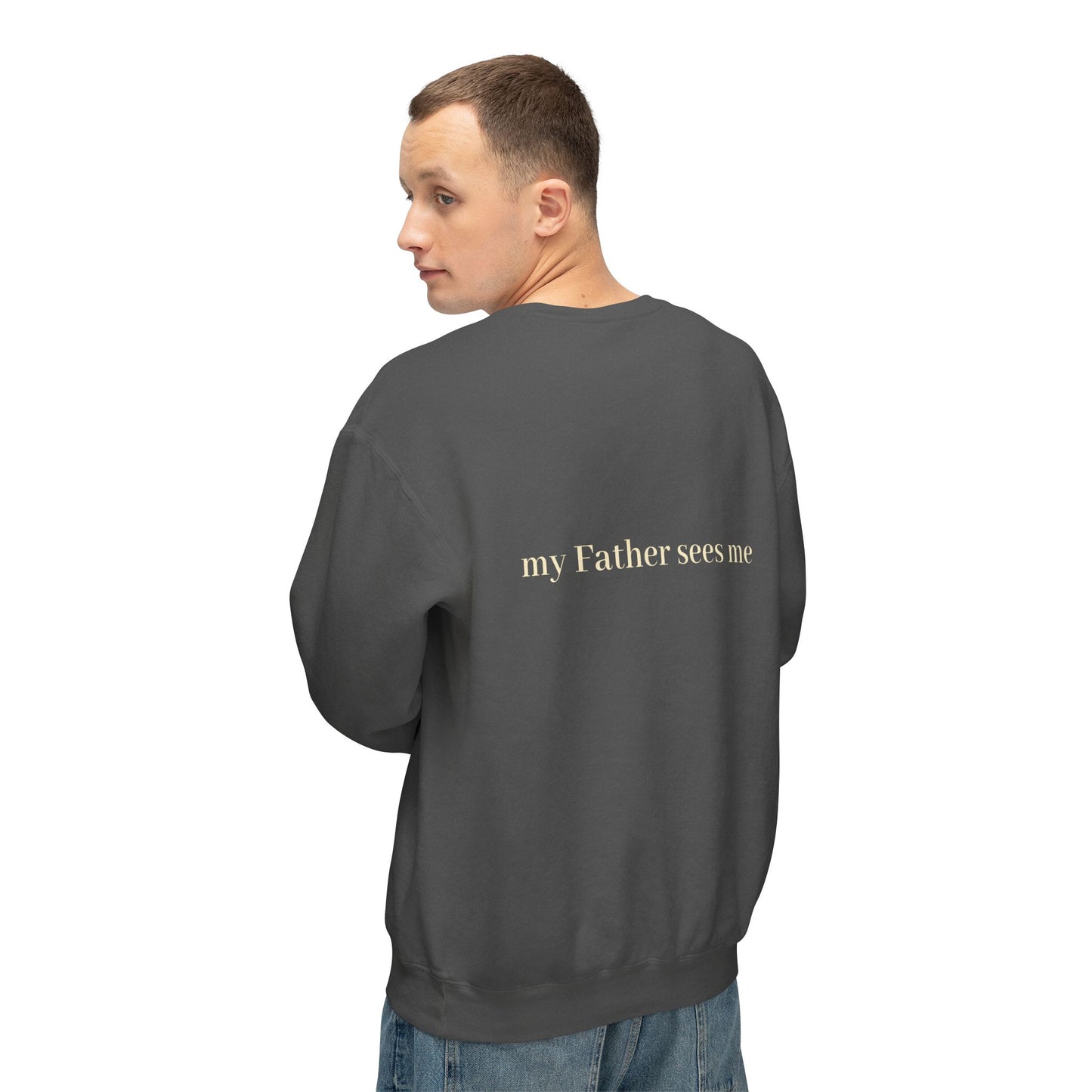 Seen, My Father Sees Me Sweatshirt