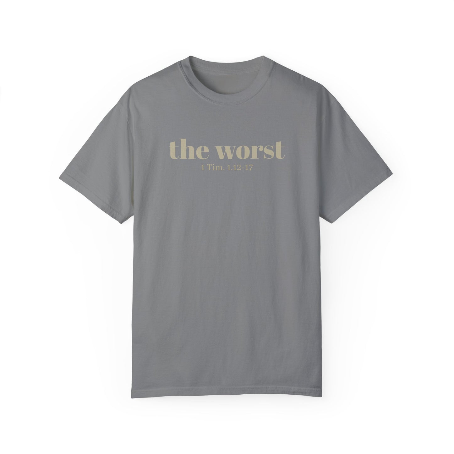 The Worst T-shirt - Unisex Garment-Dyed 1 Tim 1 12-17, Soft Tee, Inspirational Shirt, Christian Apparel, Comfortable Tee