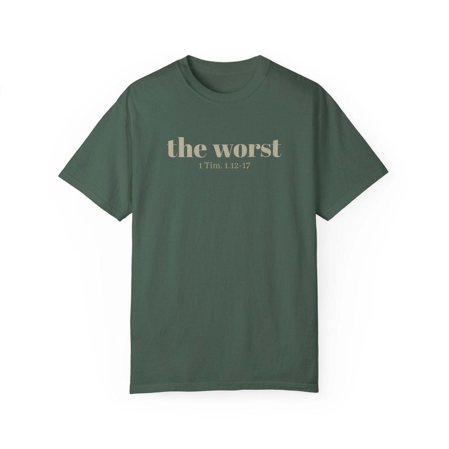 The Worst T-shirt - Unisex Garment-Dyed 1 Tim 1 12-17, Soft Tee, Inspirational Shirt, Christian Apparel, Comfortable Tee