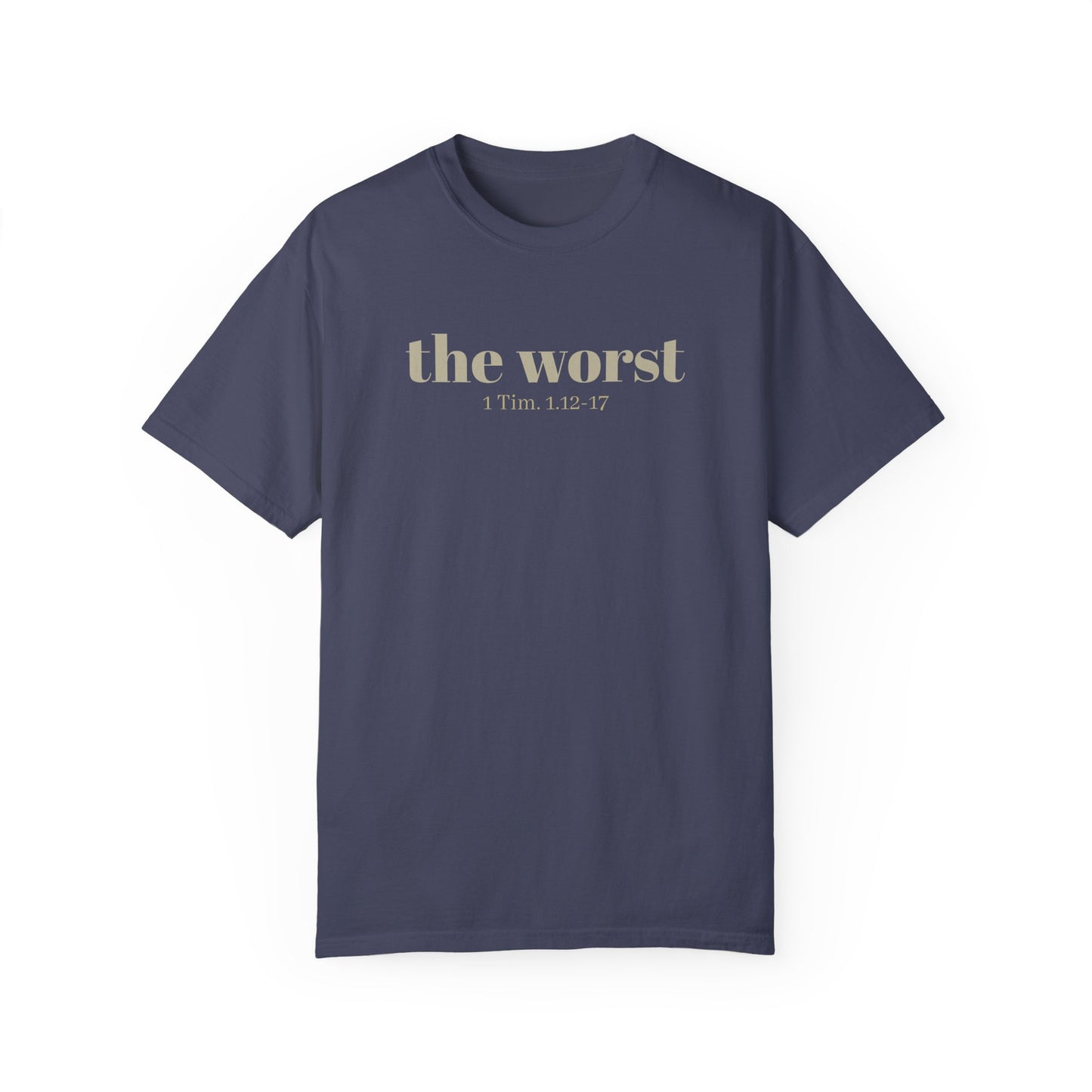 The Worst T-shirt - Unisex Garment-Dyed 1 Tim 1 12-17, Soft Tee, Inspirational Shirt, Christian Apparel, Comfortable Tee