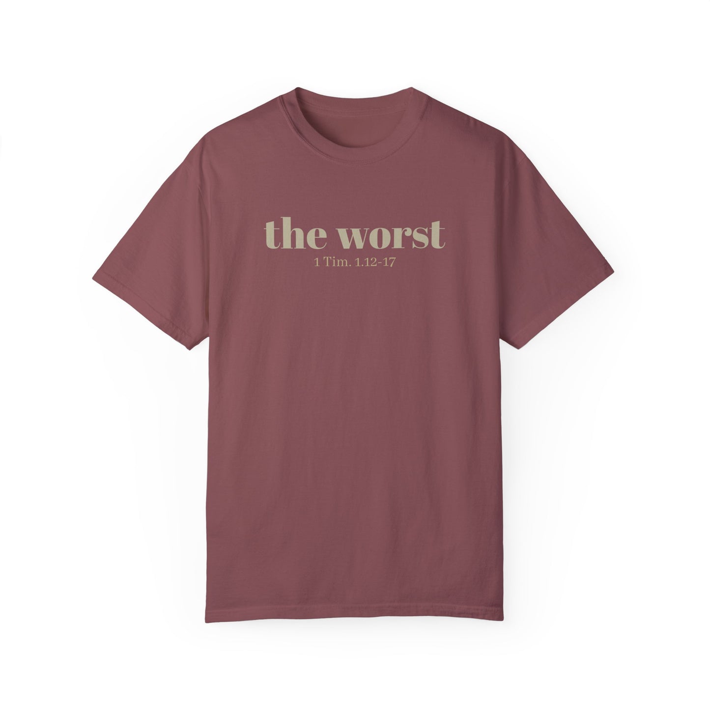 The Worst T-shirt - Unisex Garment-Dyed 1 Tim 1 12-17, Soft Tee, Inspirational Shirt, Christian Apparel, Comfortable Tee