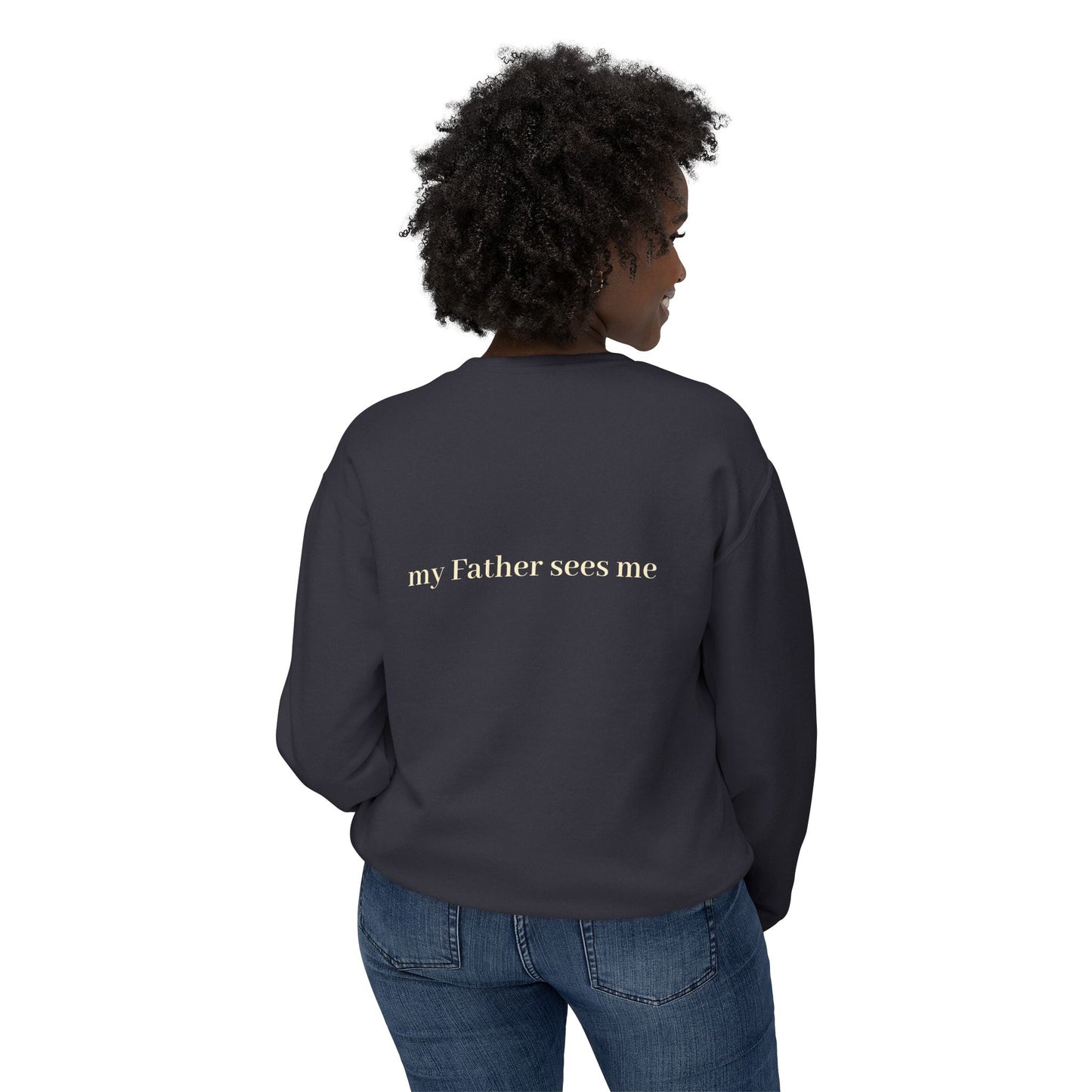 Seen, My Father Sees Me Sweatshirt
