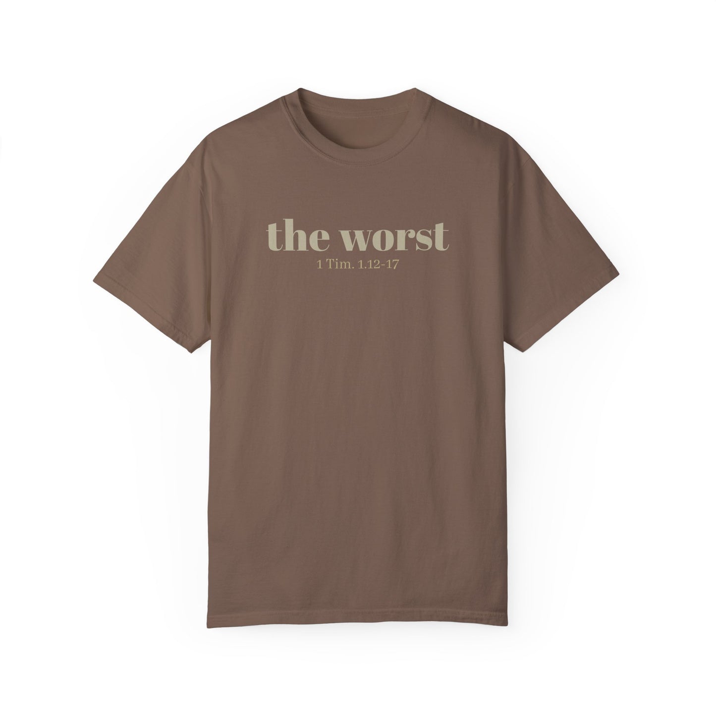 The Worst T-shirt - Unisex Garment-Dyed 1 Tim 1 12-17, Soft Tee, Inspirational Shirt, Christian Apparel, Comfortable Tee