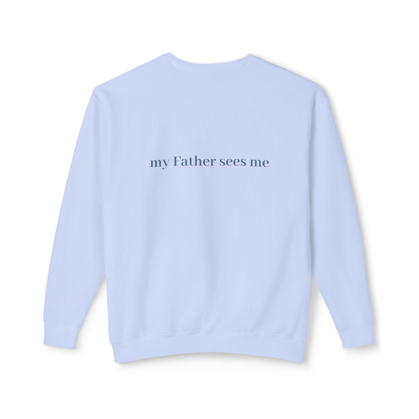 Seen, My Father Sees Me Sweatshirt