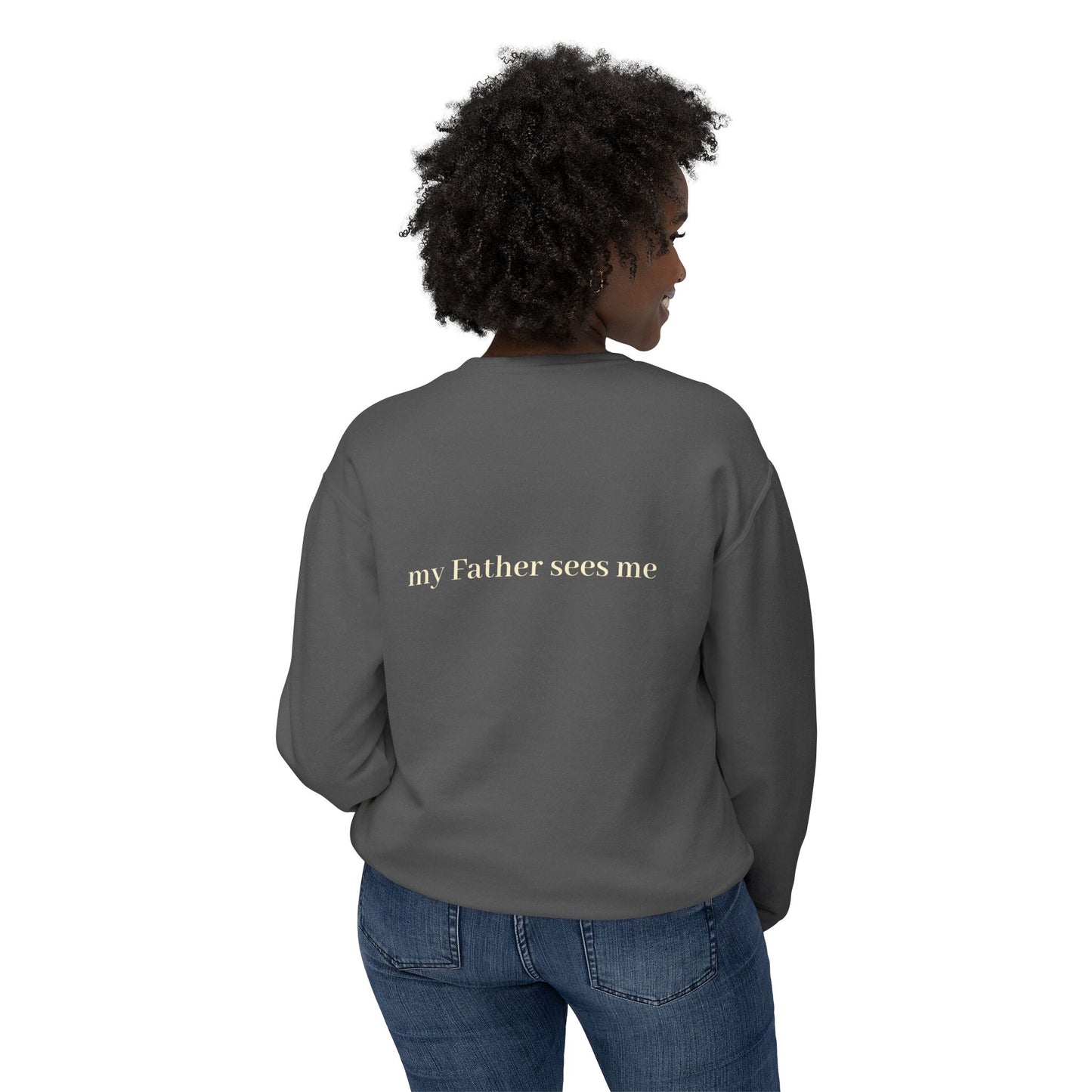Seen, My Father Sees Me Sweatshirt