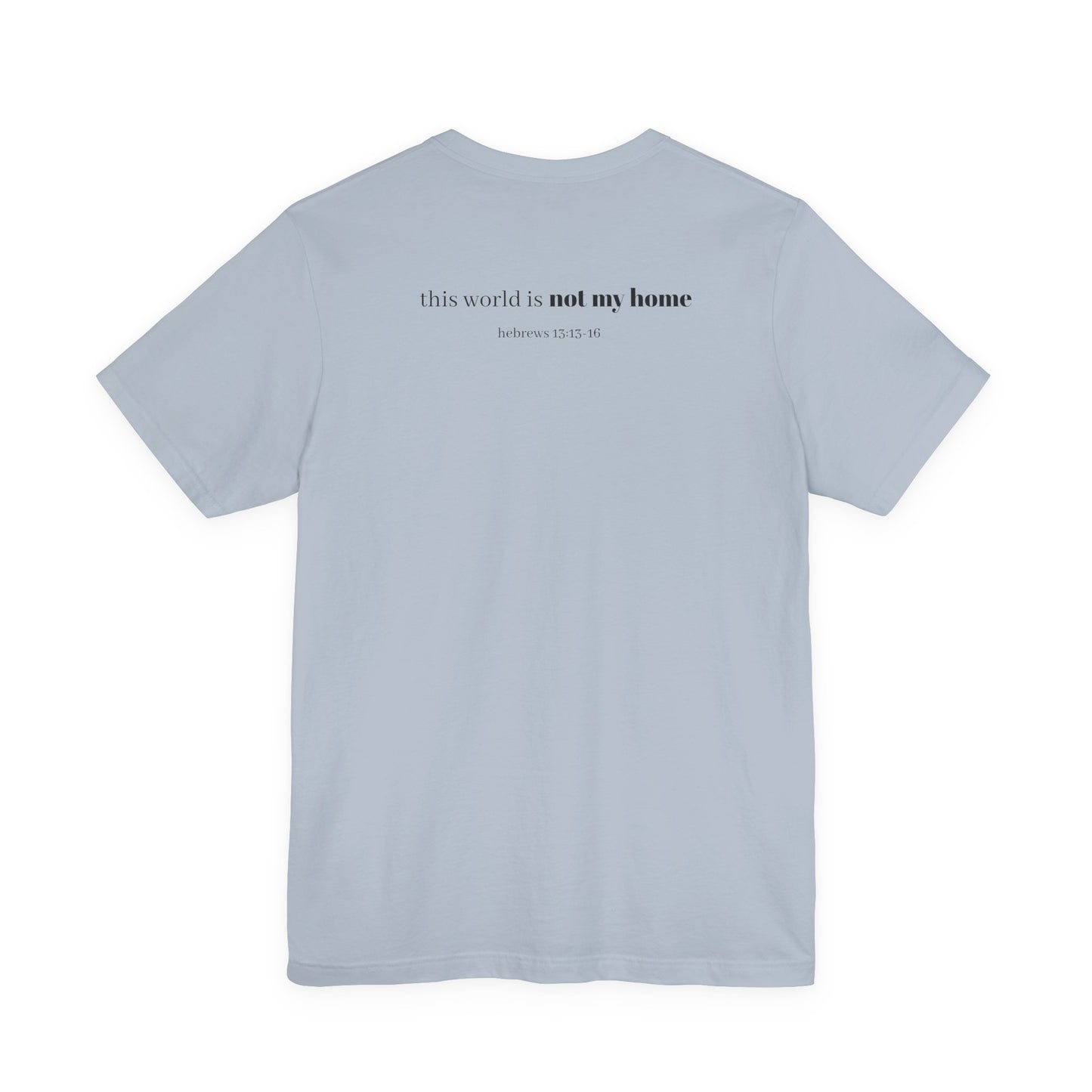 Hebrews 13:13-16 'This World Is Not My Home' T-Shirt