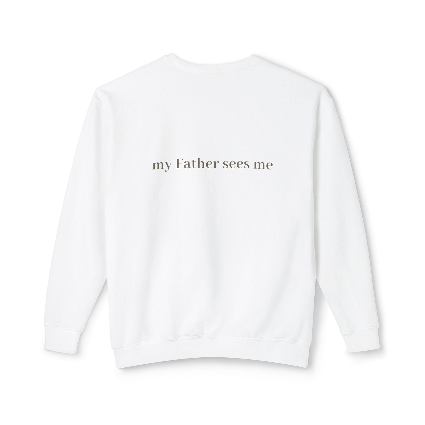 Seen, My Father Sees Me Sweatshirt