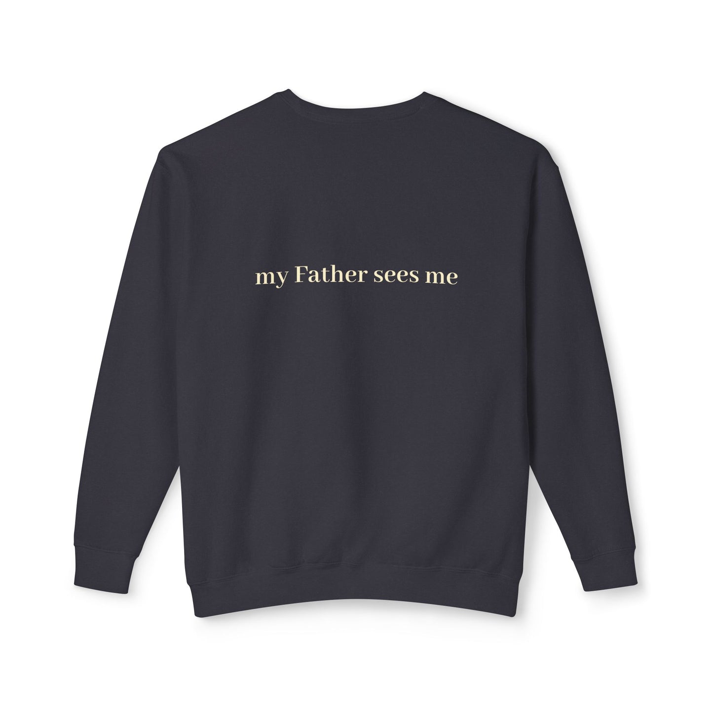 Seen, My Father Sees Me Sweatshirt