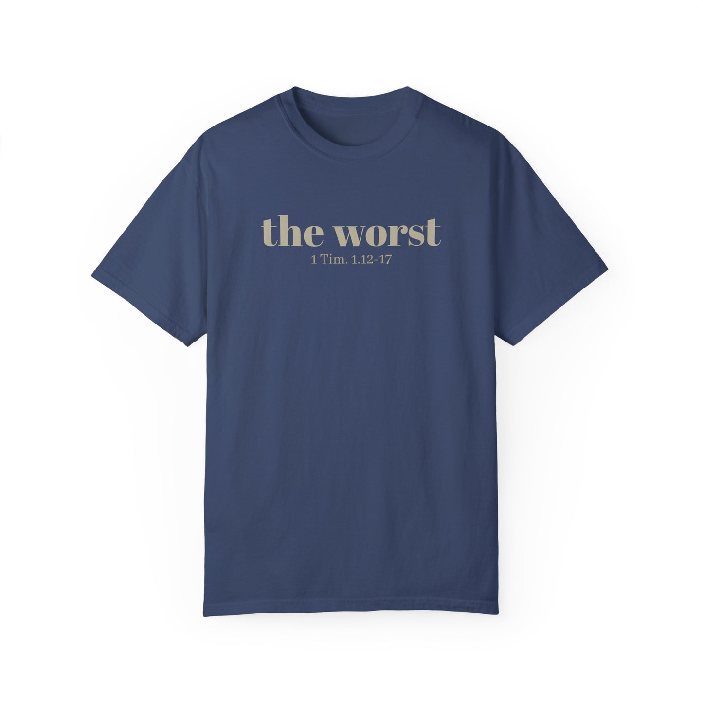 The Worst T-shirt - Unisex Garment-Dyed 1 Tim 1 12-17, Soft Tee, Inspirational Shirt, Christian Apparel, Comfortable Tee
