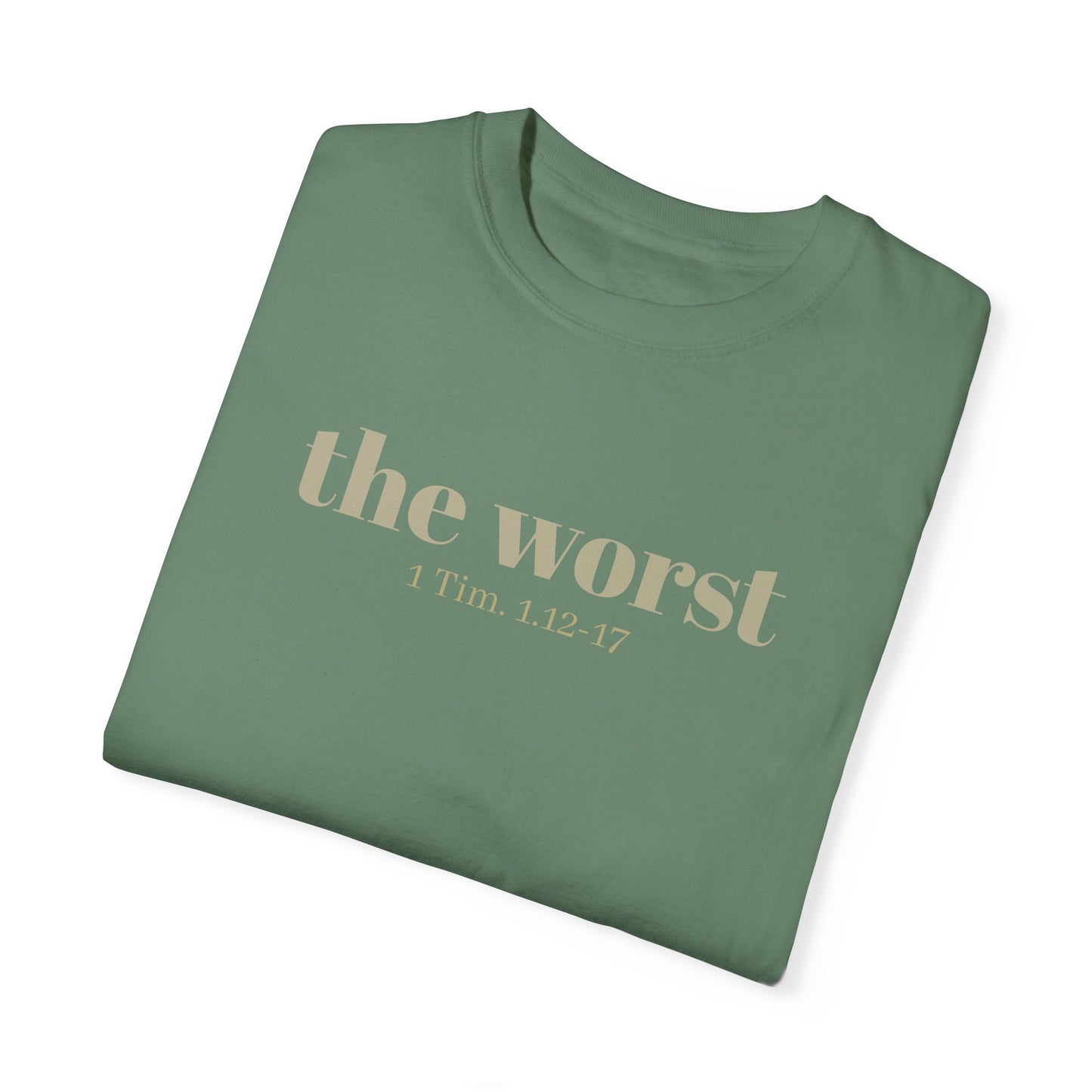 The Worst T-shirt - Unisex Garment-Dyed 1 Tim 1 12-17, Soft Tee, Inspirational Shirt, Christian Apparel, Comfortable Tee