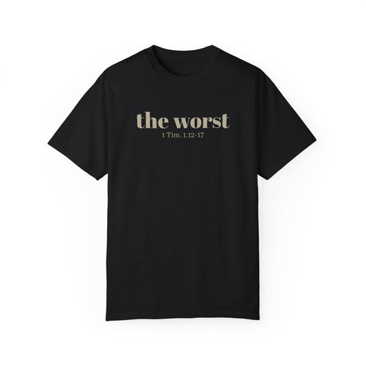 The Worst T-shirt - Unisex Garment-Dyed 1 Tim 1 12-17, Soft Tee, Inspirational Shirt, Christian Apparel, Comfortable Tee